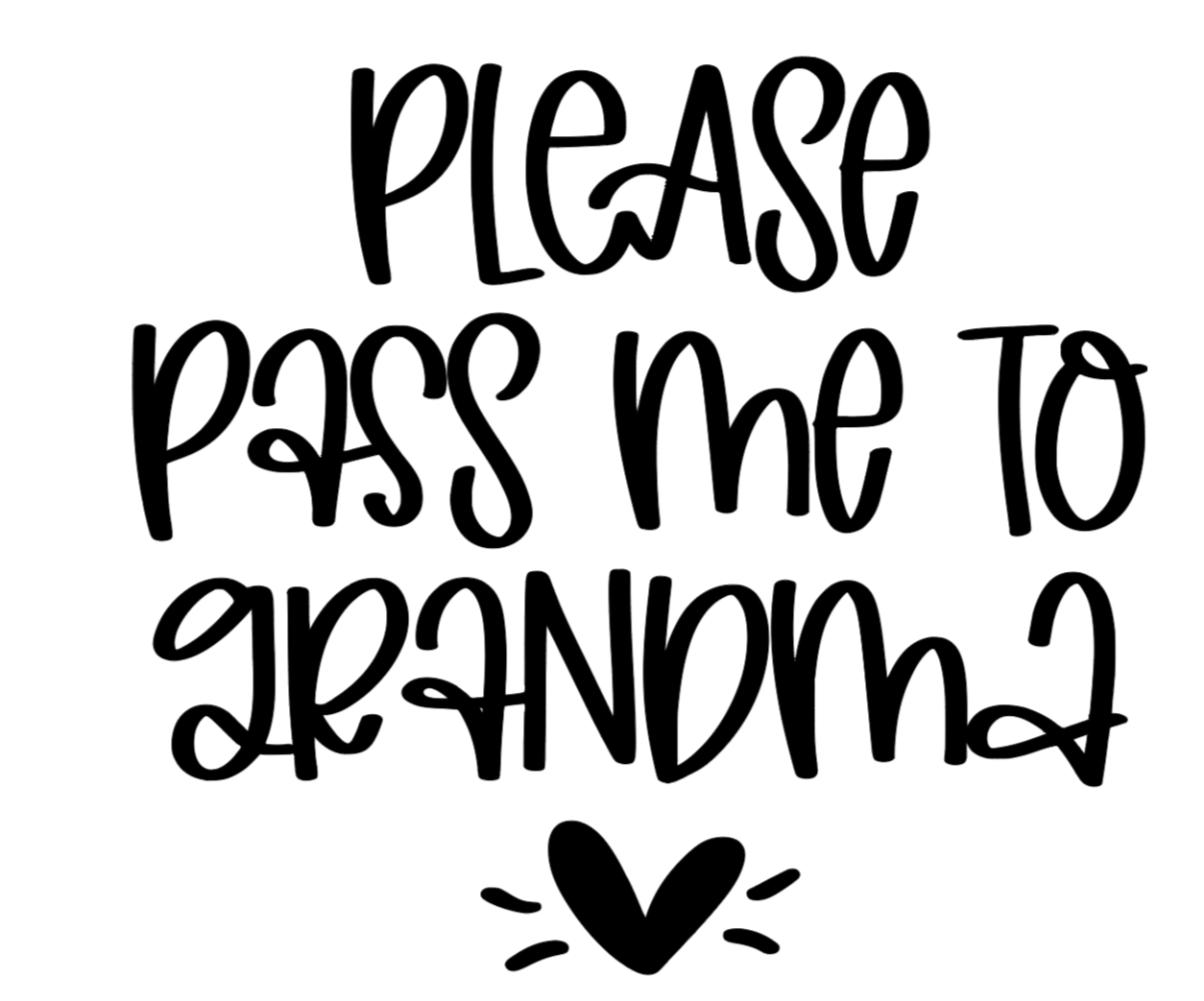 Please Pass Me to Grandma - Onesie Decal Only